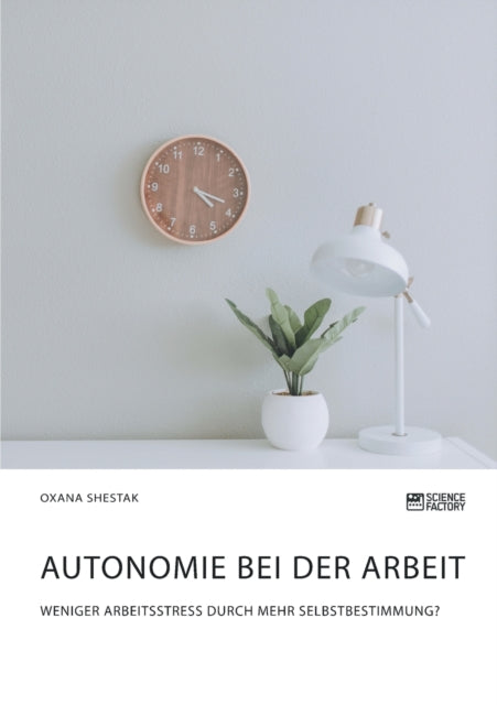 Autonomie bei der Arbeit. Weniger Arbeitsstress durch mehr Selbstbestimmung?