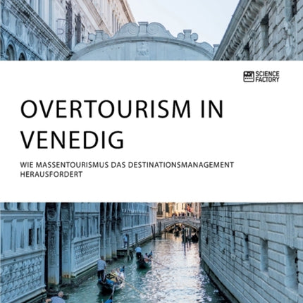 Overtourism in Venedig. Wie Massentourismus das Destinationsmanagement herausfordert