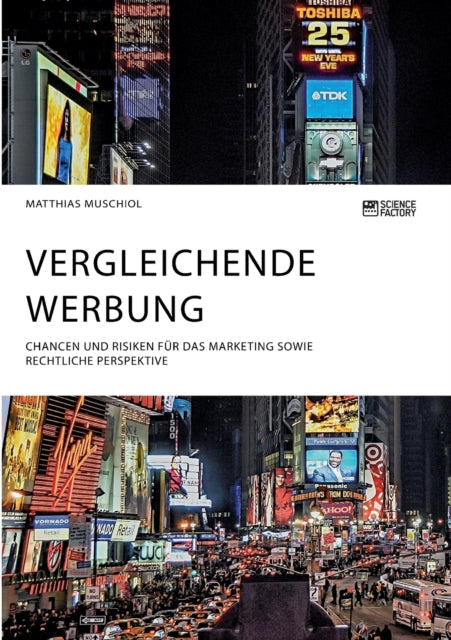 Vergleichende Werbung. Chancen und Risiken für das Marketing sowie rechtliche Perspektive