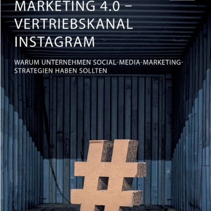 Marketing 4.0 - Vertriebskanal Instagram. Warum Unternehmen Social-Media-Marketing-Strategien haben sollten