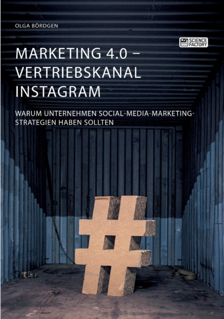 Marketing 4.0 - Vertriebskanal Instagram. Warum Unternehmen Social-Media-Marketing-Strategien haben sollten