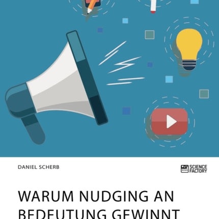Warum Nudging an Bedeutung gewinnt. Zusammenhänge zwischen Werbewirkung und Konsumentenverhalten aus Sicht des Neuromarketings