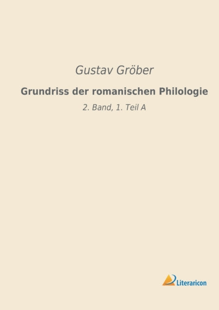 Grundriss der romanischen Philologie: 2. Band, 1. Teil A