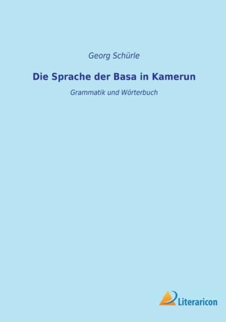 Die Sprache der Basa in Kamerun: Grammatik und Wörterbuch