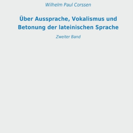 Über Aussprache, Vokalismus und Betonung der lateinischen Sprache: Zweiter Band