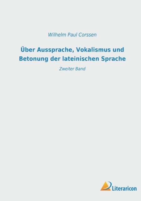 Über Aussprache, Vokalismus und Betonung der lateinischen Sprache: Zweiter Band