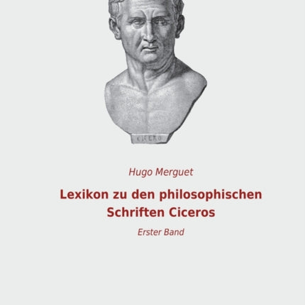 Lexikon zu den philosophischen Schriften Ciceros: Erster Band