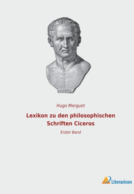 Lexikon zu den philosophischen Schriften Ciceros: Erster Band