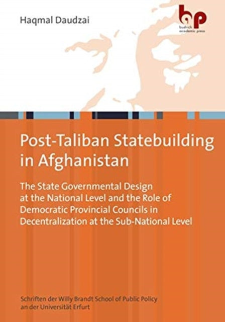 Post–Taliban Statebuilding in Afghanistan – The State Governmental Design at the National Level and the Role of Democratic Provincial Councils in