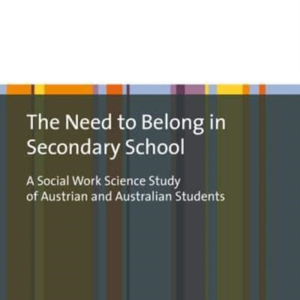 The Need to Belong in Secondary School: A Social Work Science Study of Austrian and Australian Students