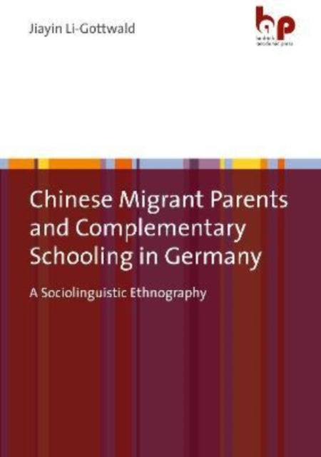 Chinese Migrant Parents and Complementary Schooling in Germany: A Sociolinguistic Ethnography