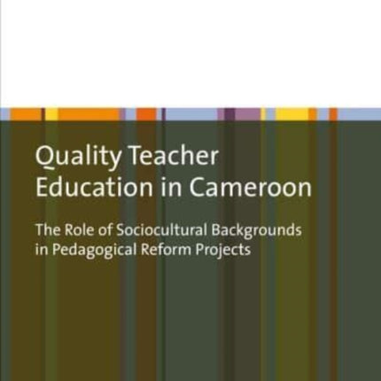 Quality Teacher Education in Cameroon: The Role of Sociocultural Backgrounds in Pedagogical Reform Projects