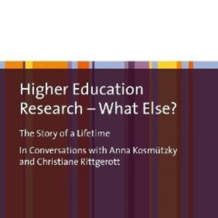 Higher Education Research – What Else?: "The Story of a Lifetime In Conversations with Anna Kosmützky and Christiane Rittgerott"