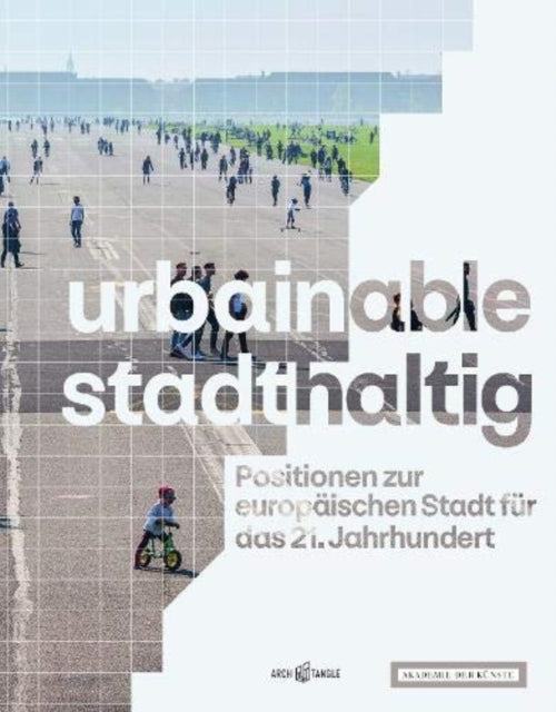 urbainable/stadthaltig - Positionen zur europaischen Stadt fur das 21. Jahrhundert