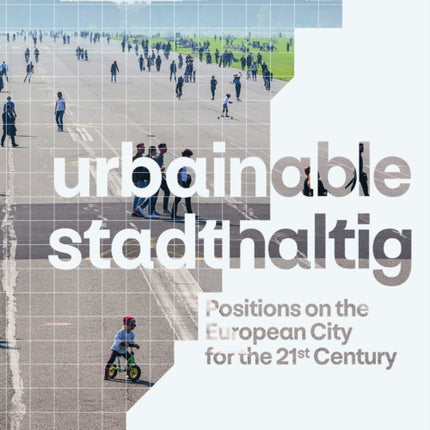 urbainable/stadthaltig - Positions on the European City for the 21st Century