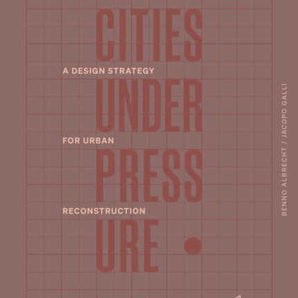 Cities Under Pressure: A Design Strategy for Reconstruction