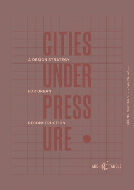 Cities Under Pressure: A Design Strategy for Reconstruction