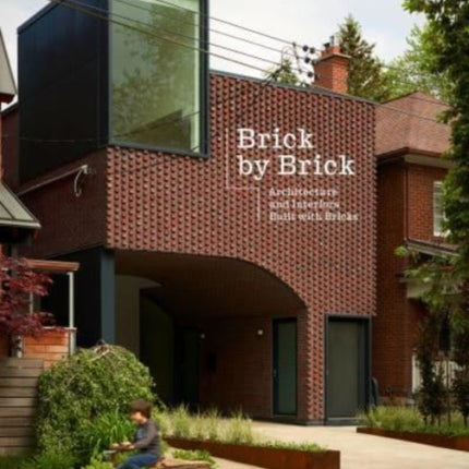 Brick by Brick: Architecture and Interiors Built with Bricks