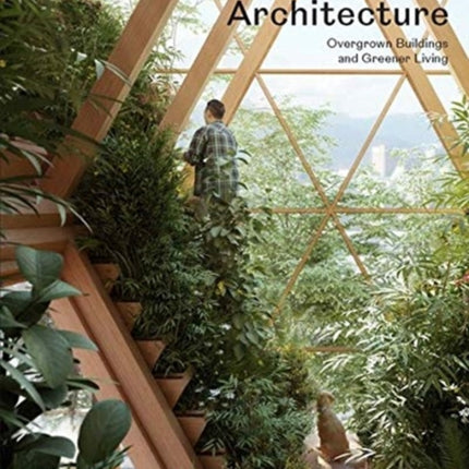 Evergreen Architecture: Overgrown Buldings and Greener Living