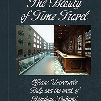 The Beauty of Time Travel: Officine Universelle Buly and the Work of Ramdane Touhami