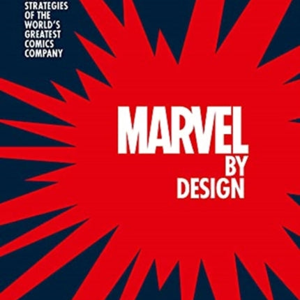 Marvel By Design: Graphic Design Strategies of the World's Greatest Comics Company