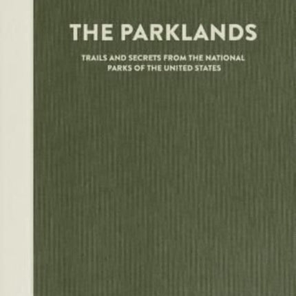 The Parklands: Trails and Secrets from the National Parks of the United States