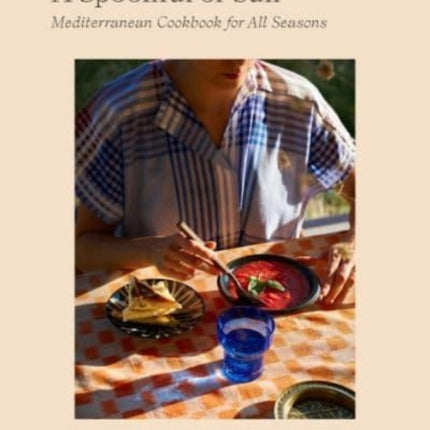 A Spoonful of Sun: Mediterranean Cookbook for All Seasons