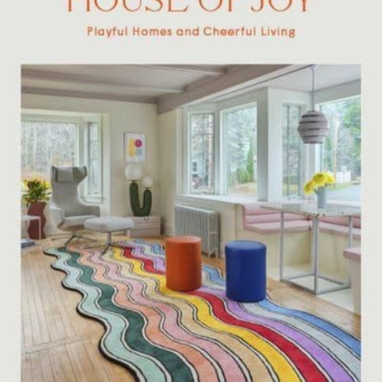 House of Joy: Playful Homes and Cheerful Living