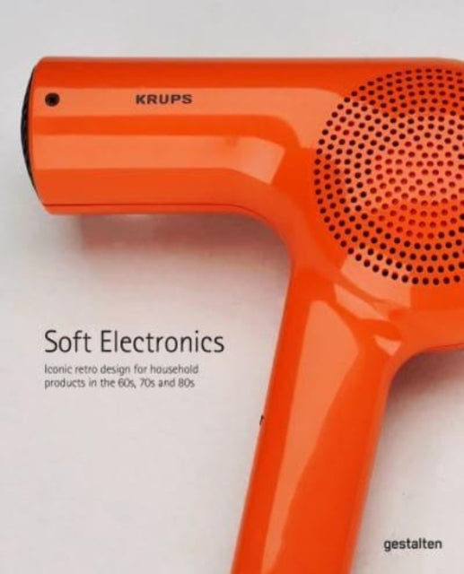 Soft Electronics: Iconic Retro Design for Household Products in the 60s, 70s, and 80s