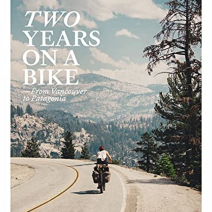 Two Years on a Bike: From Vancouver to Patagonia