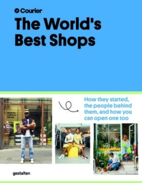 The World's Best Shops: How They Started, the People Behind Them, and How You Can Open One Too