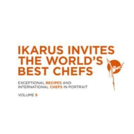 Ikarus Invites the World's Best Chefs: Exceptional Recipes and International Chefs in Portrait: Volume 9