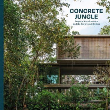 Concrete Jungle: Tropical Architecture and its Surprising Origins