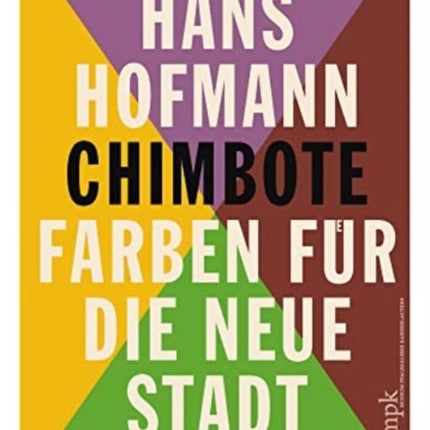 Hans Hofmann: Chimbote - Farben Für Die Neue Stadt