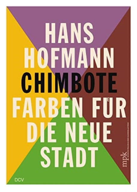 Hans Hofmann: Chimbote - Farben Für Die Neue Stadt