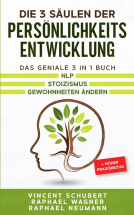 Die 3 Säulen der Persönlichkeitsentwicklung: Das geniale 3 in 1 Buch NLP Stoizismus Gewohnheiten ändern + hoher Praxisbezug