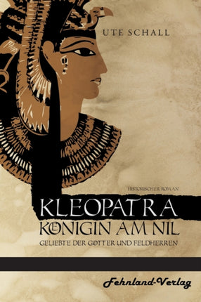Kleopatra. Königin am Nil - Geliebte der Götter und Feldherren