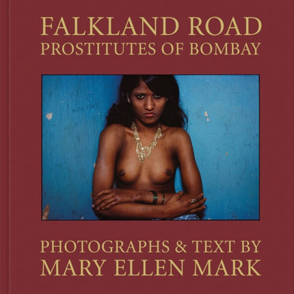 Mary Ellen Mark: Falkland Road, Prostitutes of Bombay