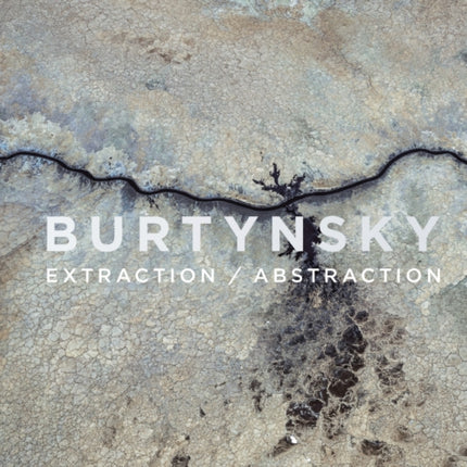 Edward Burtynsky Extraction  Abstraction