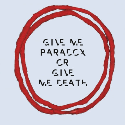 Roni Horn Give Me Paradox or Give Me Death