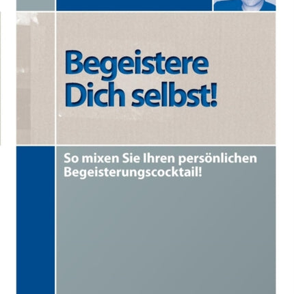 Begeistere Dich selbst!: So mixen Sie Ihren