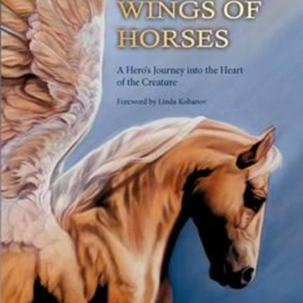 On the Wings of Horses: A Hero's Journey into the Heart of the Creature