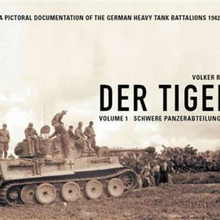 Der Tiger: Schwere Panzer Abteilung 501: Vol. 1