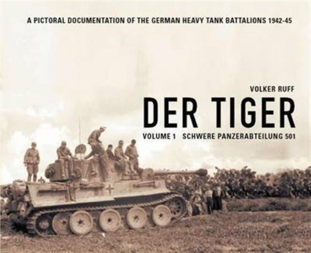 Der Tiger: Schwere Panzer Abteilung 501: Vol. 1