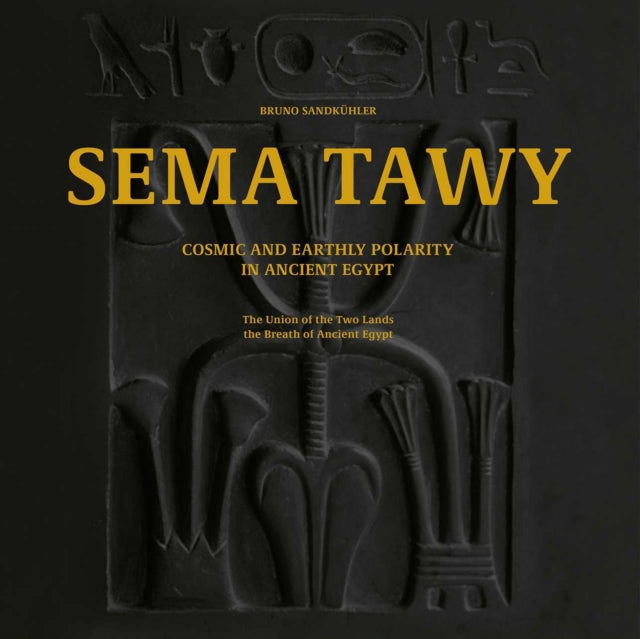 Sema Tawy: Cosmic and Earthly Polarity in Ancient Egypt