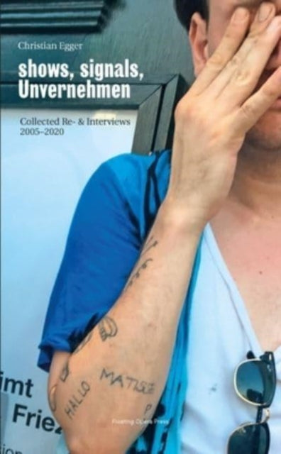 shows, signals, Unvernehmen: Collected Re- & Interviews 2005–2020