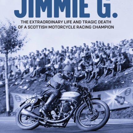 JIMMIE G. - The extraordinary life and tragic death of a Scottish motorcycle racing champion