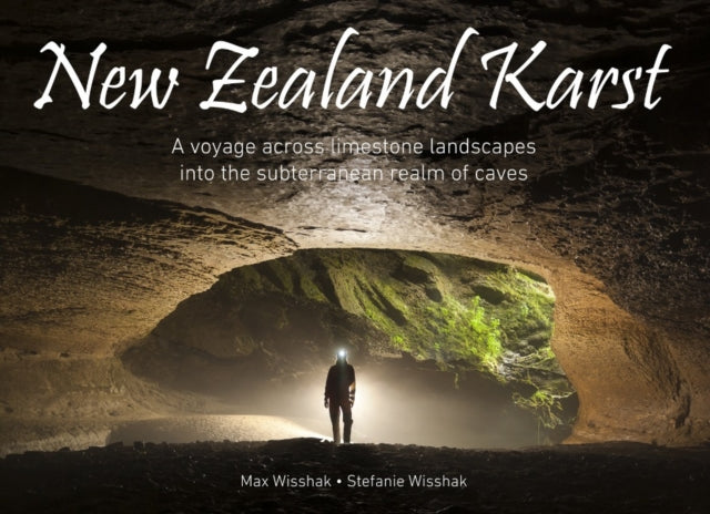 New Zealand Karst: A voyage across limestone landscapes into the subterranean realm of caves