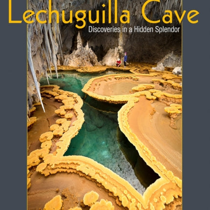 Lechuguilla Cave: Discoveries in a Hidden Splendor: 2022