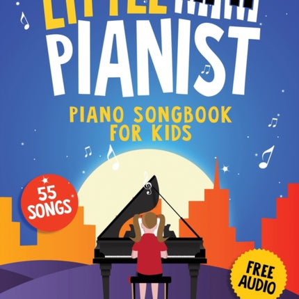 Little Pianist. Piano Songbook for Kids: Beginner Piano Sheet Music for Children with 55 Songs (+ Free Audio)